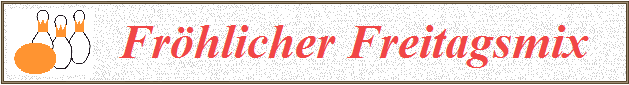   Fr�hlicher Freitagsmix
