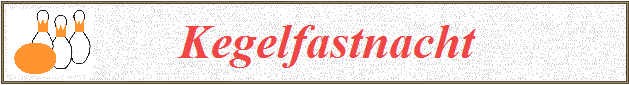        Kegelfastnacht